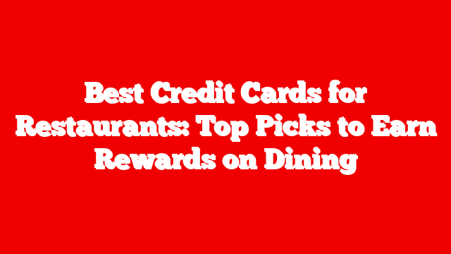 Best Credit Cards for Restaurants: Top Picks to Earn Rewards on Dining