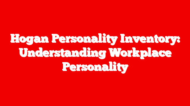 Hogan Personality Inventory: Understanding Workplace Personality